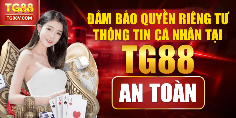 Đảm bảo quyền riêng tư thông tin cá nhân tại TG88 an toàn.